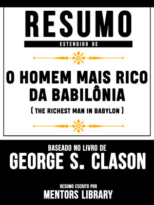 cover image of Resumo Estendido De O Homem Mais Rico Da Babilônia (The Richest Man In Babylon) – Baseado No Livro De George S. Clason